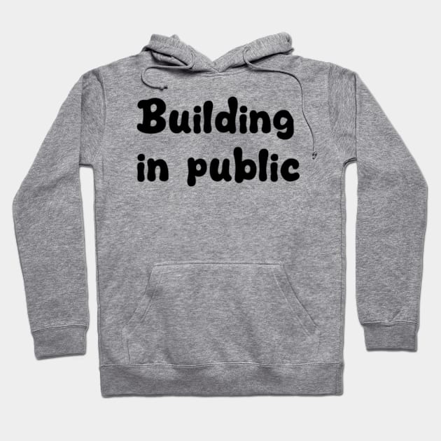 building in public Hoodie by style flourish